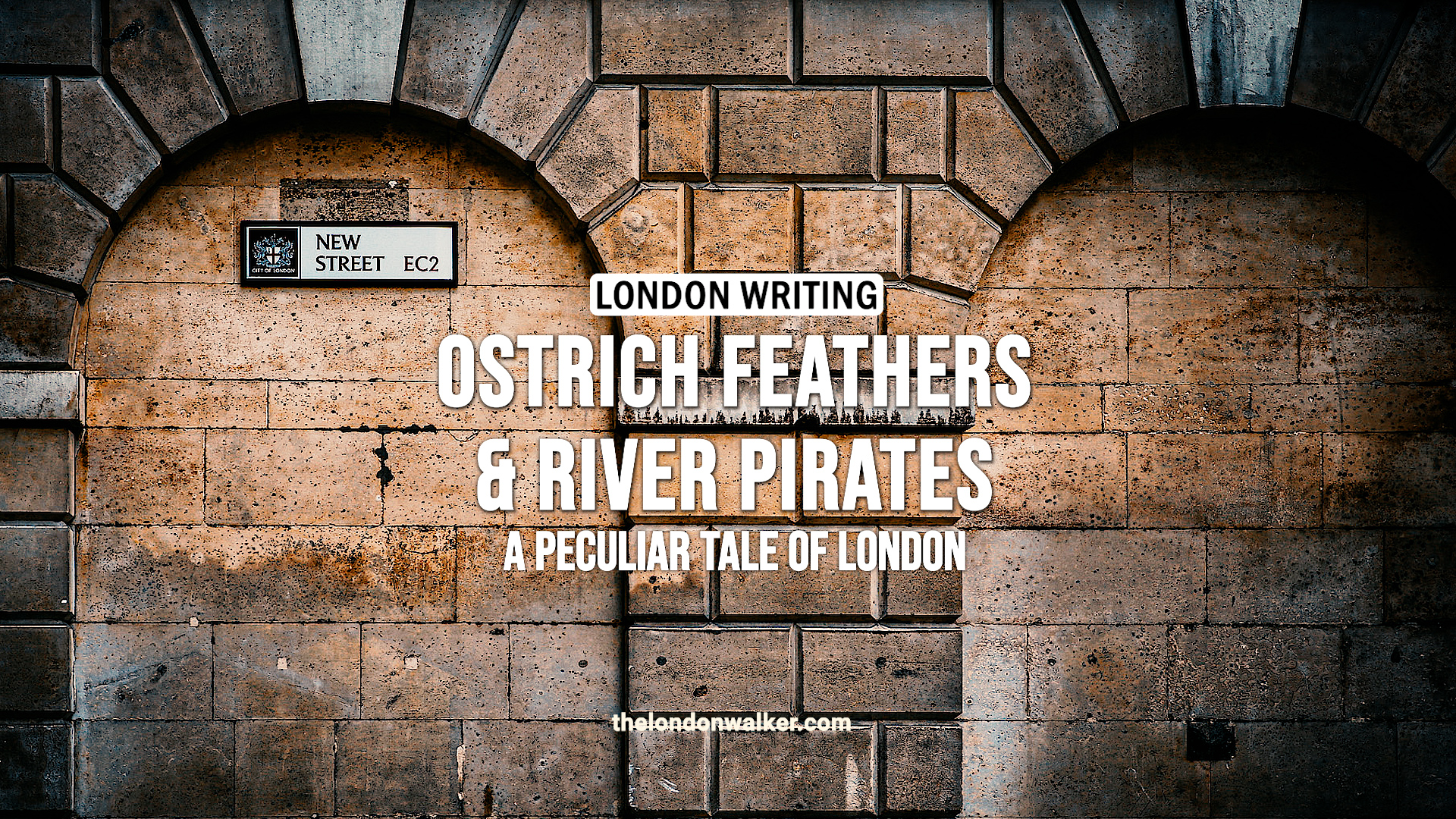 London Writing – Of Ostrich Feathers and River Pirates